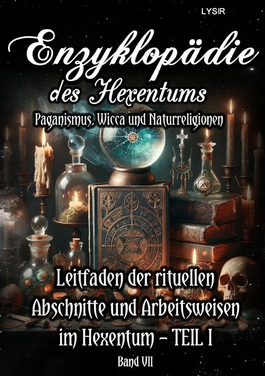 Produktbild: Enzyklop&auml;die des Hexentums / Enzyklop&auml;die des Hexentums - Leitfaden der rituellen Abschnitte und Arbeitsweisen im Hexentum &ndash; TEIL I - Band 7