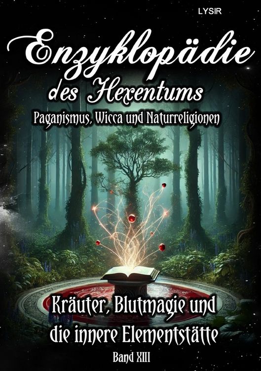 Produktbild: Enzyklop&auml;die des Hexentums / Enzyklop&auml;die des Hexentums - Kr&auml;uter, Blutmagie und die innere Elementst&auml;tte - Band 13