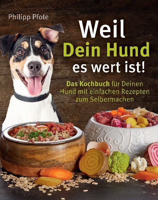 Produktbild: Weil Dein Hund es wert ist! Das Kochbuch f&uuml;r Deinen Hund mit einfachen Rezepten zum Selbermachen