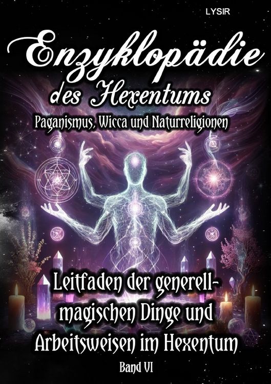 Produktbild: Enzyklop&auml;die des Hexentums / Enzyklop&auml;die des Hexentums - Leitfaden zu den generell-magischen Dingen und Arbeitsweisen im Hexentum - Band 6