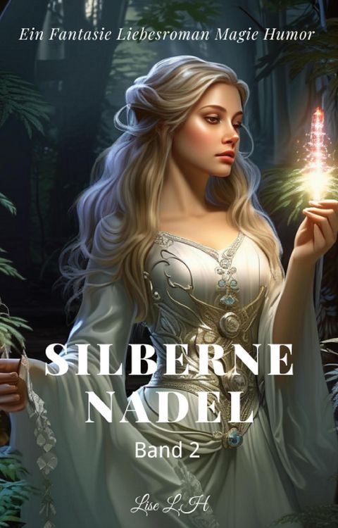 Produktbild: Silberne Nadel:Ein Fantasie Liebesroman Magie Humor Roman(Band 2)
