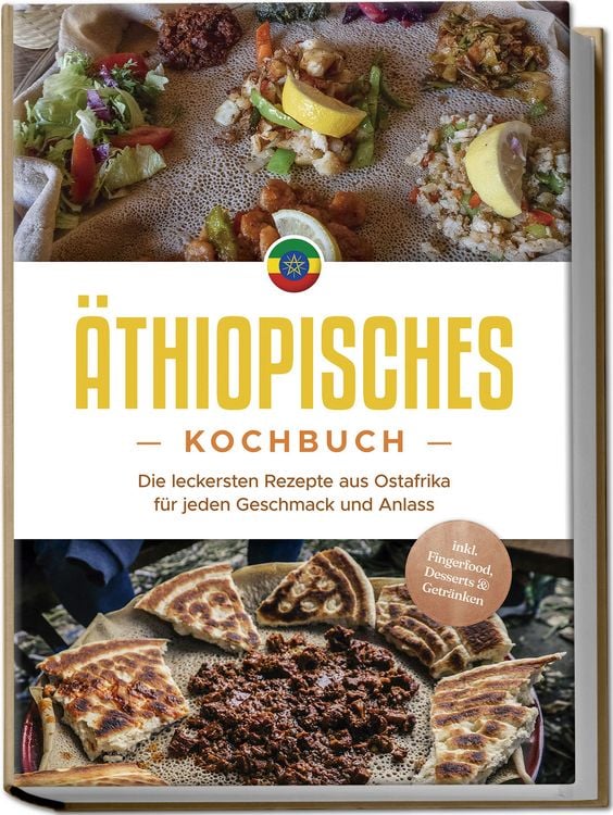 Produktbild: &Auml;thiopisches Kochbuch: Die leckersten Rezepte aus Ostafrika f&uuml;r jeden Geschmack und Anlass - inkl. Fingerfood, Desserts & Getr&auml;nken