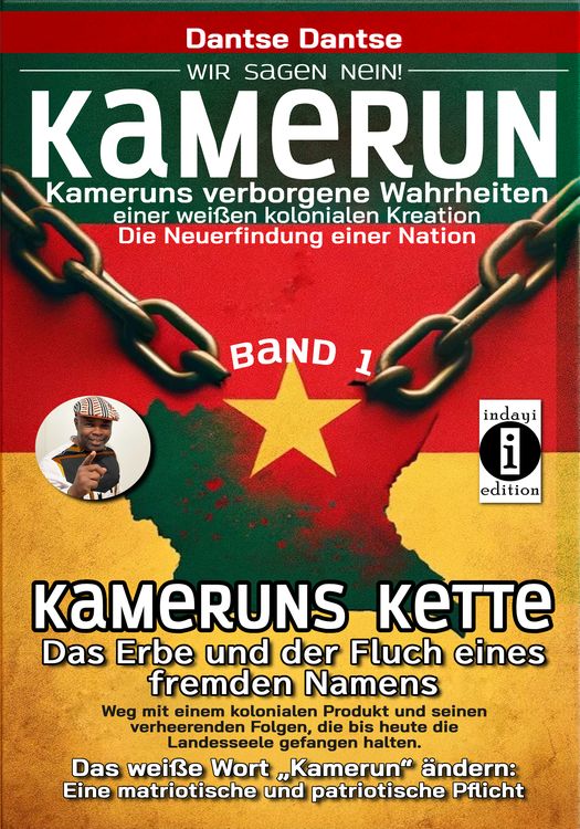Produktbild: Kamerun, wir sagen Nein: verborgene Wahrheiten einer weißen kolonialen Kreation – die Neuerfindung einer Nation – Band 1: Kameruns Ketten: Das Erbe un
