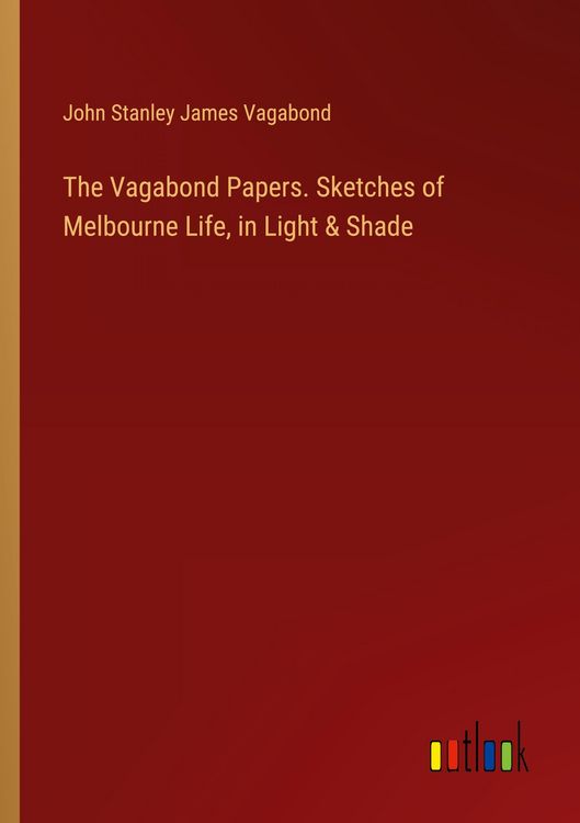 Produktbild: The Vagabond Papers. Sketches of Melbourne Life, in Light & Shade