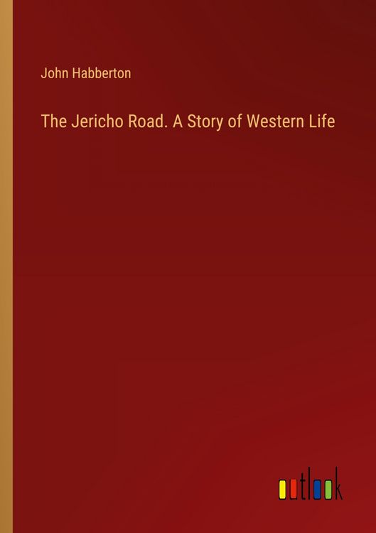 Produktbild: The Jericho Road. A Story of Western Life
