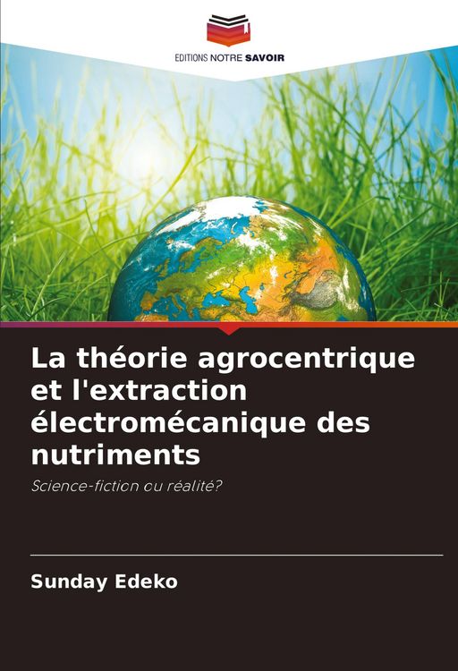 Produktbild: La th&eacute;orie agrocentrique et l'extraction &eacute;lectrom&eacute;canique des nutriments