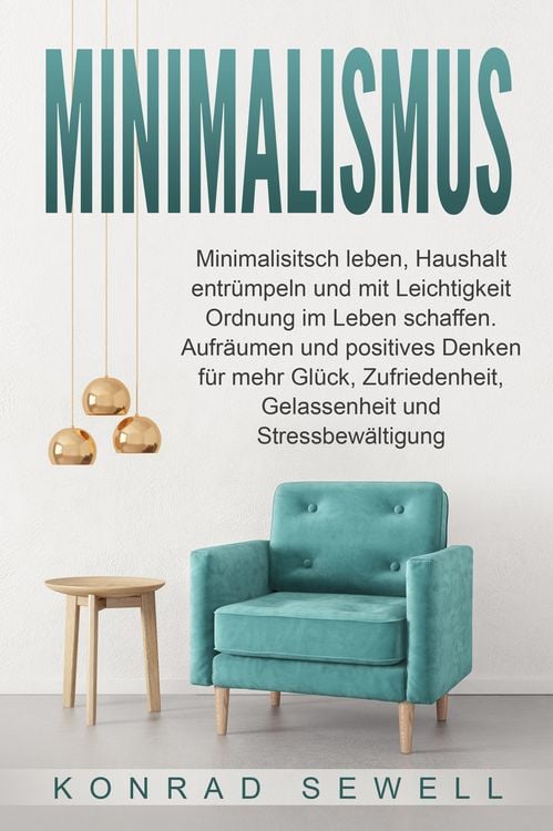 Produktbild: Minimalismus: Minimalisitsch leben, Haushalt entr&uuml;mpeln und mit Leichtigkeit Ord