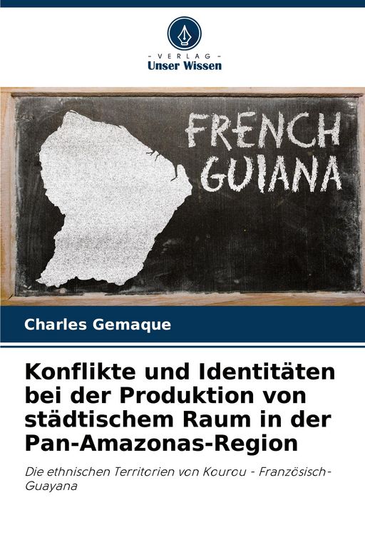 Produktbild: Konflikte und Identit&auml;ten bei der Produktion von st&auml;dtischem Raum in der Pan-Amazonas-Region