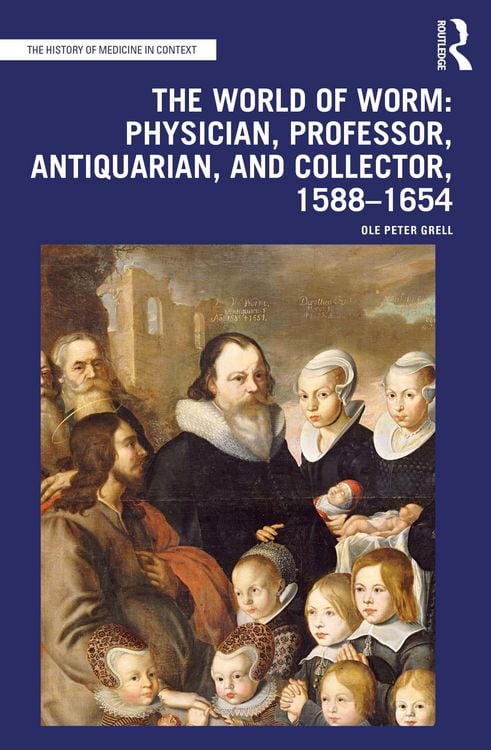 Produktbild: The World of Worm: Physician, Professor, Antiquarian, and Collector, 1588-1654