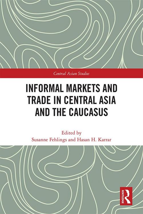 Produktbild: Informal Markets and Trade in Central Asia and the Caucasus