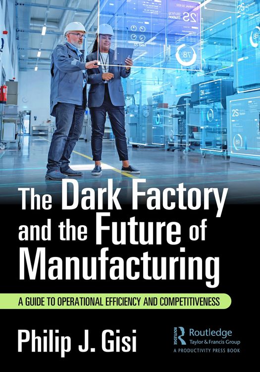 Produktbild: The Dark Factory and the Future of Manufacturing