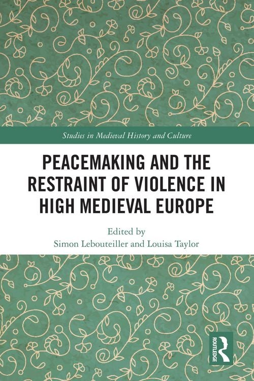 Produktbild: Peacemaking and the Restraint of Violence in High Medieval Europe