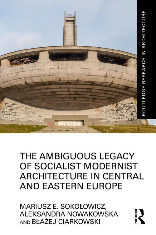 Produktbild: The Ambiguous Legacy of Socialist Modernist Architecture in Central and Eastern Europe