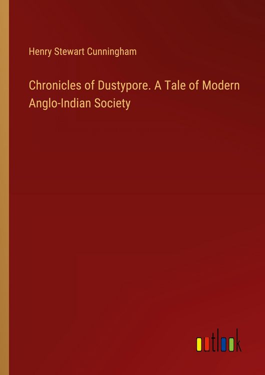 Produktbild: Chronicles of Dustypore. A Tale of Modern Anglo-Indian Society