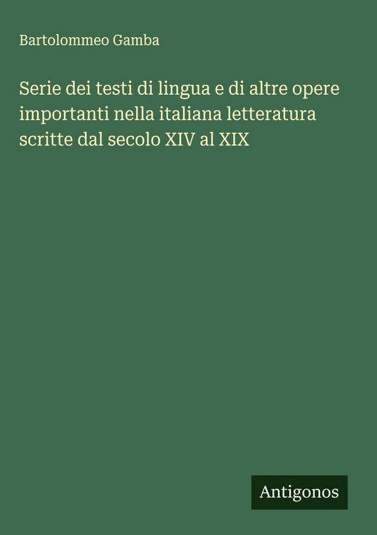 Produktbild: Serie dei testi di lingua e di altre opere importanti nella italiana letteratura scritte dal secolo XIV al XIX