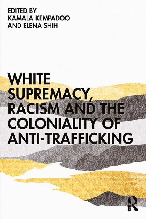Produktbild: White Supremacy, Racism and the Coloniality of Anti-Trafficking