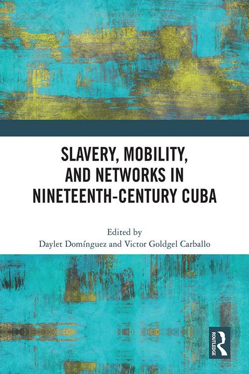 Produktbild: Slavery, Mobility, and Networks in Nineteenth-Century Cuba