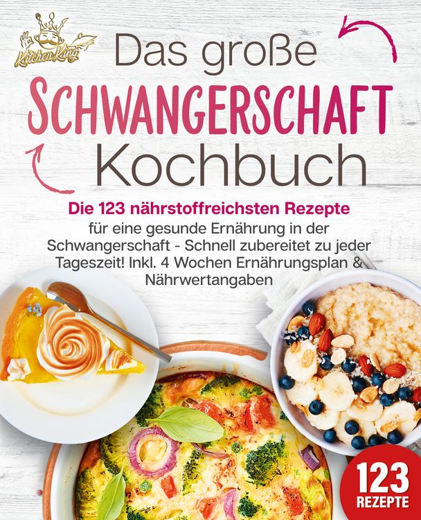 Produktbild: Schwangerschaft Kochbuch: Die 123 n&auml;hrstoffreichsten Rezepte f&uuml;r eine gesunde Er