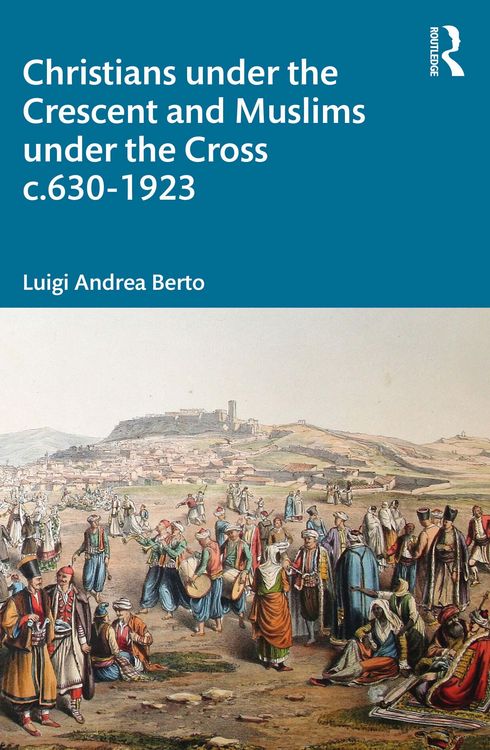 Produktbild: Christians under the Crescent and Muslims under the Cross c.630 - 1923