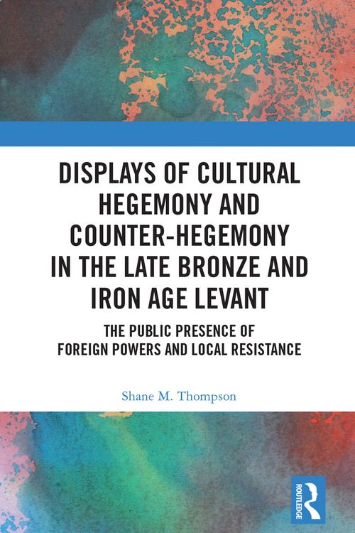 Produktbild: Displays of Cultural Hegemony and Counter-Hegemony in the Late Bronze and Iron Age Levant