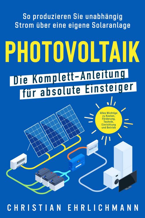 Produktbild: Photovoltaik - Die Komplett-Anleitung f&uuml;r absolute Einsteiger