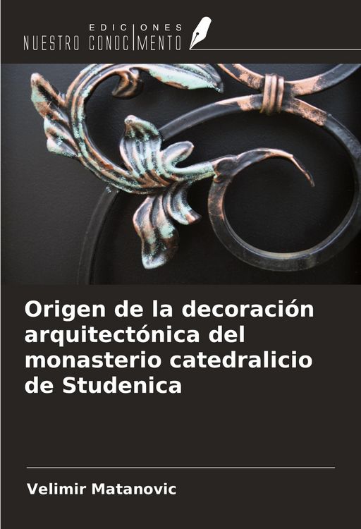 Produktbild: Origen de la decoraci&oacute;n arquitect&oacute;nica del monasterio catedralicio de Studenica