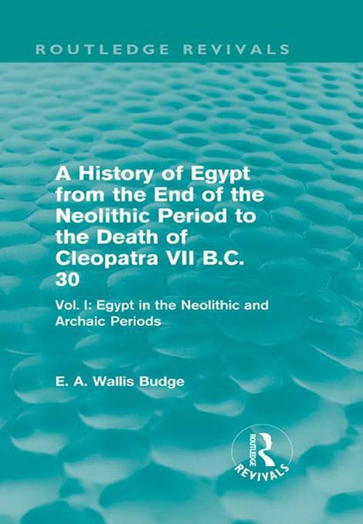 Produktbild: A History of Egypt from the End of the Neolithic Period to the Death of Cleopatra VII B.C. 30 (Routledge Revivals)