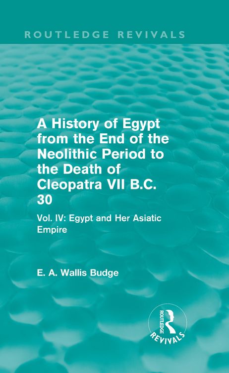 Produktbild: A History of Egypt from the End of the Neolithic Period to the Death of Cleopatra VII B.C. 30 (Routledge Revivals)
