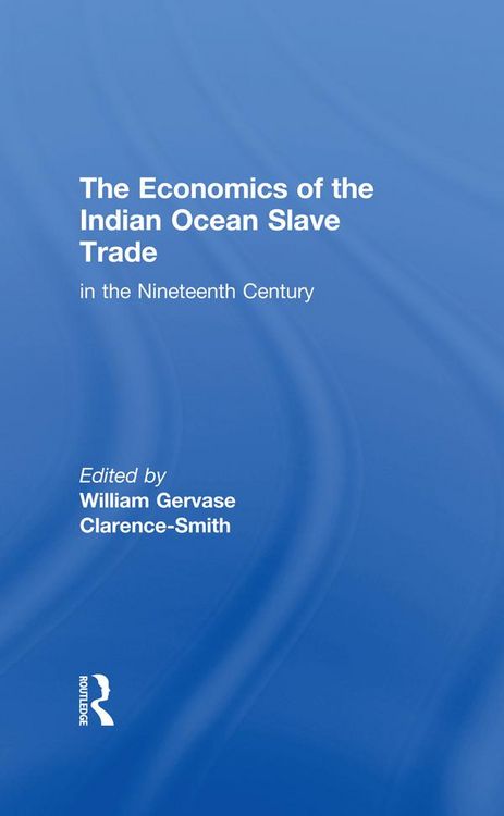 Produktbild: The Economics of the Indian Ocean Slave Trade in the Nineteenth Century