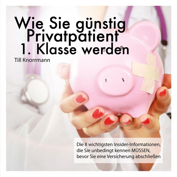 Produktbild: Wie Sie g&uuml;nstig Privatpatient 1. Klasse werden
