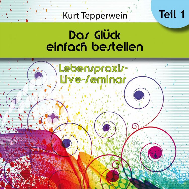 Produktbild: Lebenspraxis-Live-Seminar: Das Gl&uuml;ck einfach bestellen! - Teil 1