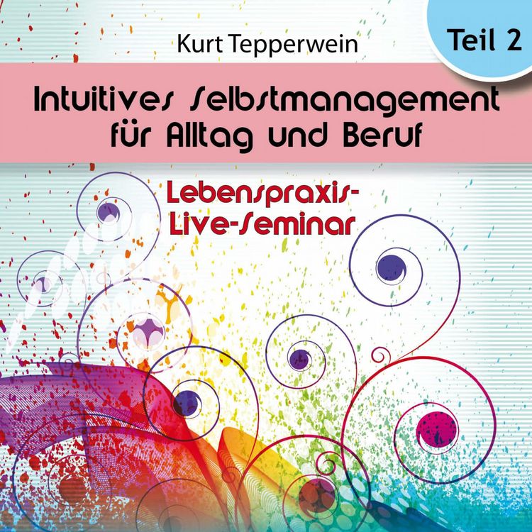 Produktbild: Lebenspraxis-Live-Seminar: Intuitives Selbst-Management f&uuml;r Alltag und Beruf - Teil 2
