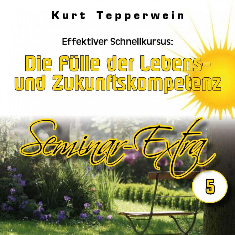 Produktbild: Effektiver Schnellkursus: Die F&uuml;lle der Lebens- Und Zukunftskompetenz (Seminar-Extra - Teil 5)