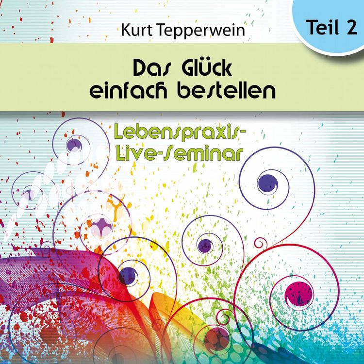 Produktbild: Lebenspraxis-Live-Seminar: Das Gl&uuml;ck einfach bestellen! - Teil 2