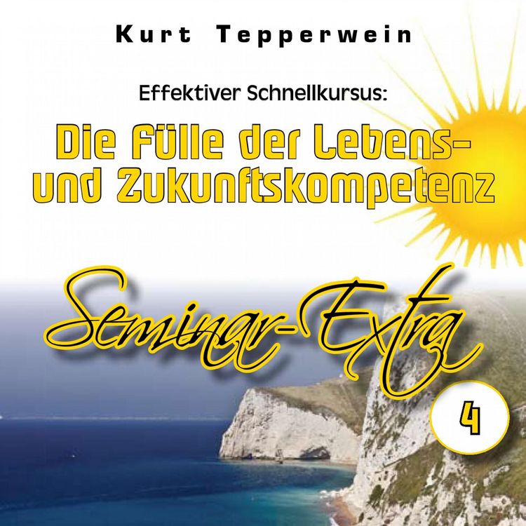 Produktbild: Effektiver Schnellkursus: Die F&uuml;lle der Lebens- Und Zukunftskompetenz (Seminar-Extrateil 4)