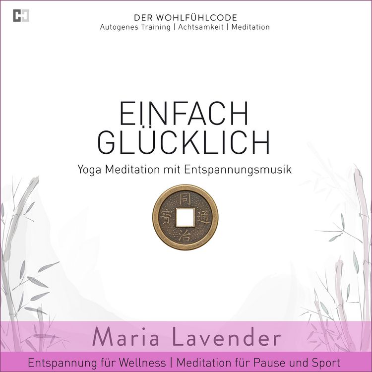 Produktbild: Einfach Gl&uuml;cklich | Yoga Meditation mit Entspannungsmusik | Entspannung f&uuml;r Wellness | Meditation f&uuml;r Pause und Sport