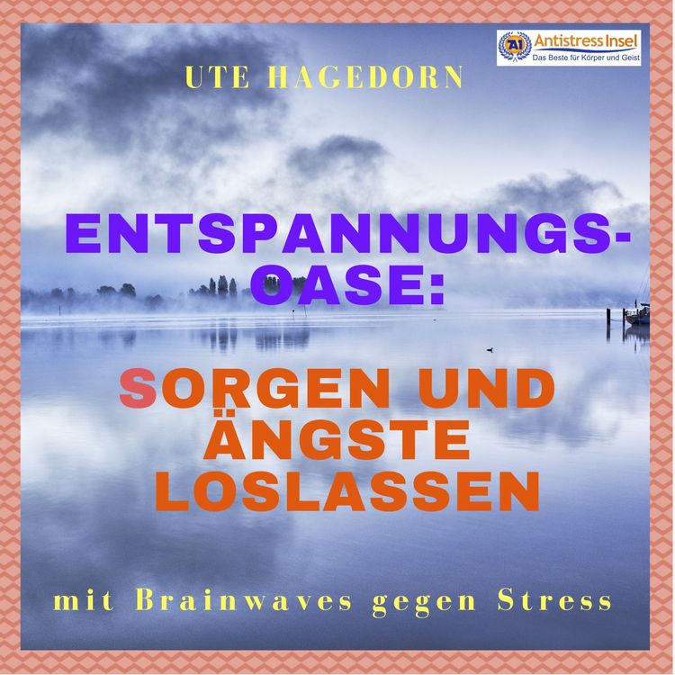 Produktbild: Entspannungs-Oase: Sorgen und &Auml;ngste loslassen