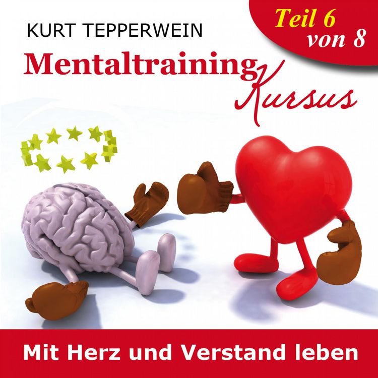 Produktbild: Mentaltraining Kursus: Mit Herz und Verstand leben - Teil 6