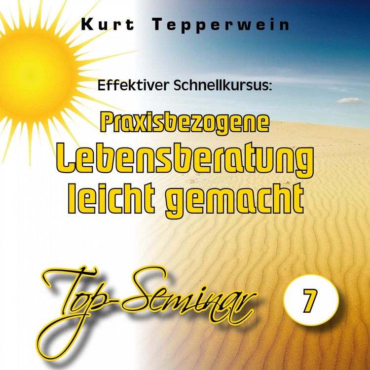 Produktbild: Effektiver Schnellkursus: Praxisbezogene Lebensberatung leicht gemacht (Top-Seminar - Teil 7)