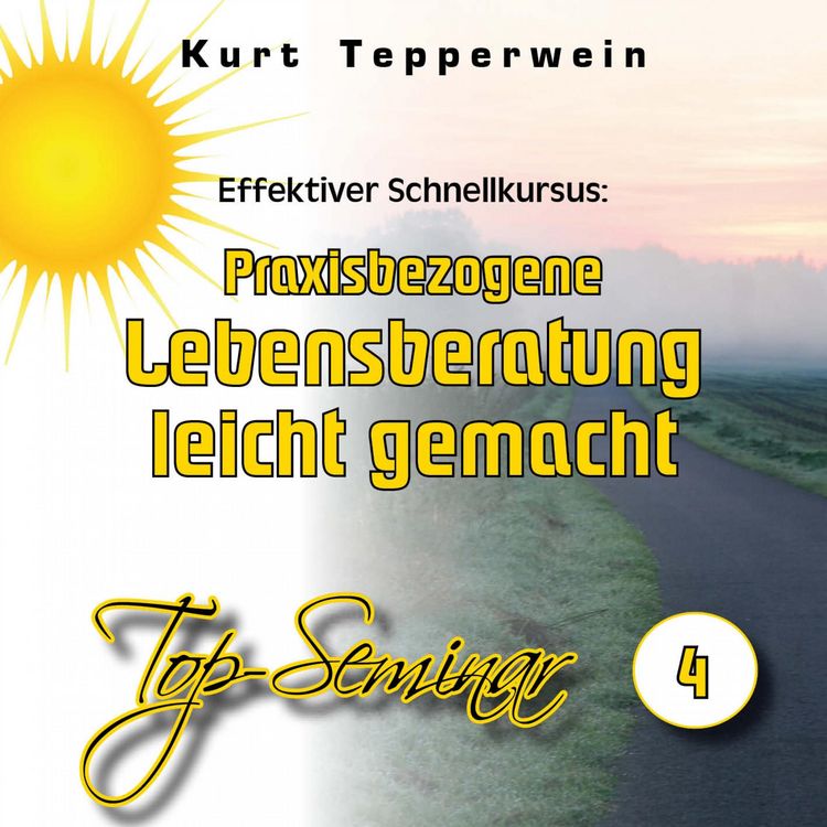 Produktbild: Effektiver Schnellkursus: Praxisbezogene Lebensberatung leicht gemacht (Top-Seminar - Teil 4)