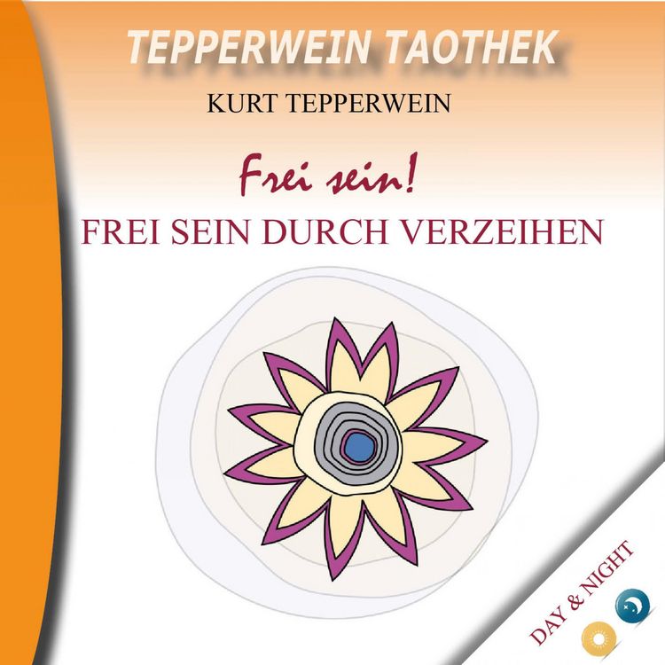 Produktbild: Tepperwein Taothek: Frei sein! Frei sein durch Verzeihen (Day & Night)
