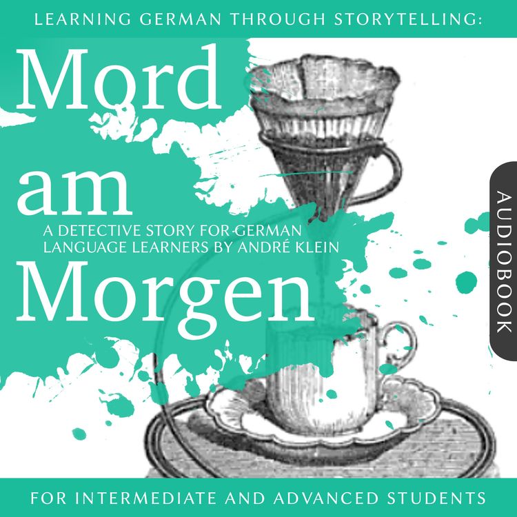 Produktbild: Learning German Though Storytelling: Mord am Morgen - A Detective Story For German Learners
