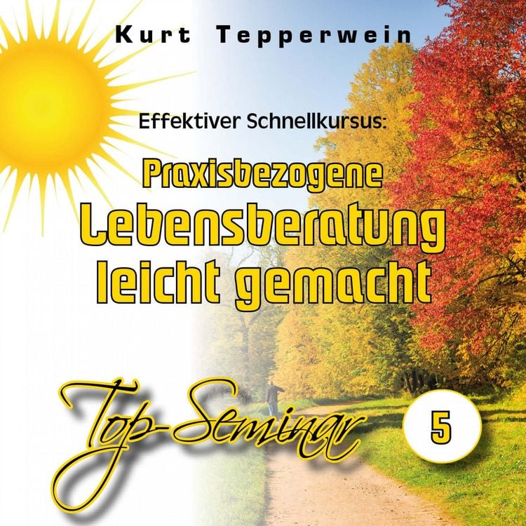 Produktbild: Effektiver Schnellkursus: Praxisbezogene Lebensberatung leicht gemacht (Top-Seminar - Teil 5)