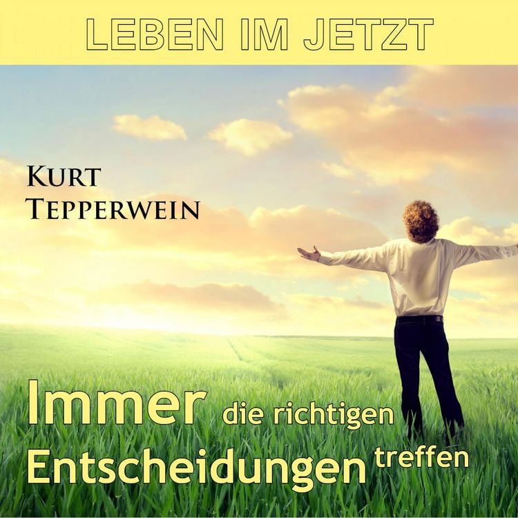 Produktbild: Leben im Jetzt: Immer die richtigen Entscheidungen treffen