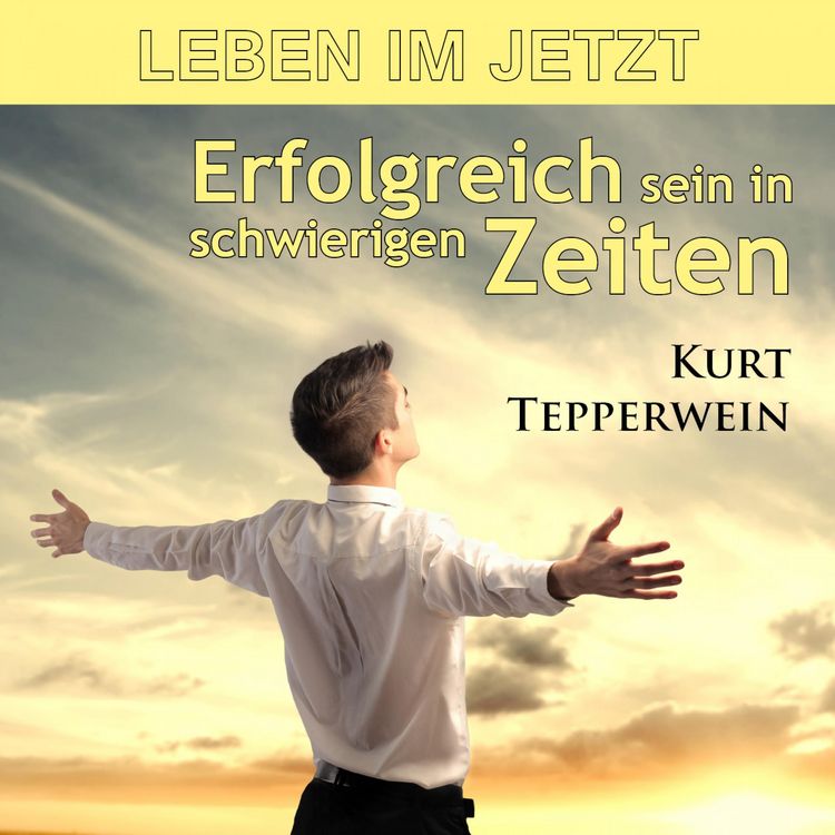 Produktbild: Leben im Jetzt: Erfolgreich sein in schwierigen Zeiten