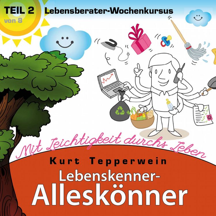 Produktbild: Lebenskenner-Allesk&ouml;nner: Mit Leichtigkeit durchs Leben (Lebensberater-Wochenkursus), Teil 2