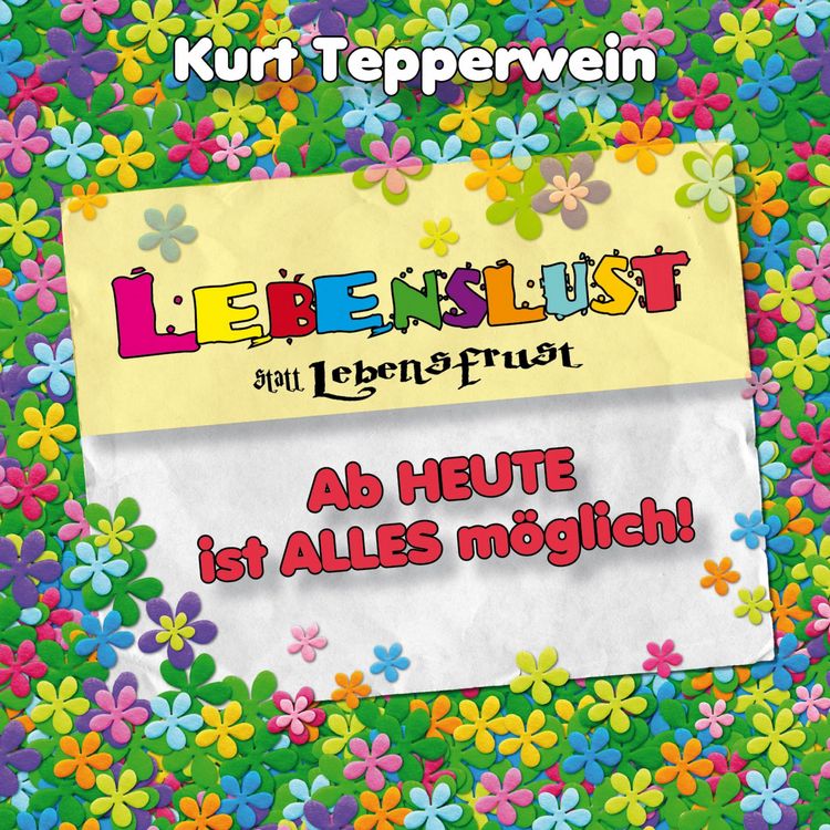 Produktbild: Lebenslust statt Lebensfrust: Ab heute ist alles m&ouml;glich!