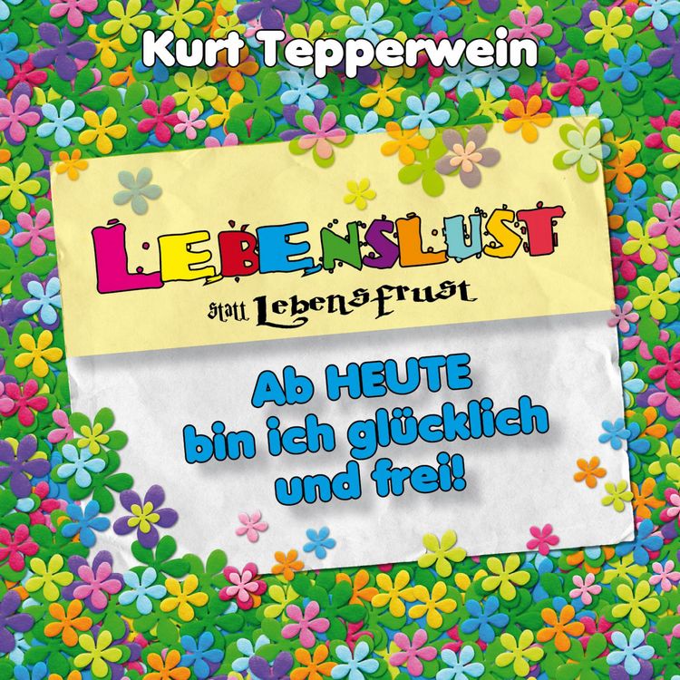Produktbild: Lebenslust statt Lebensfrust: Ab heute bin ich gl&uuml;cklich und frei!