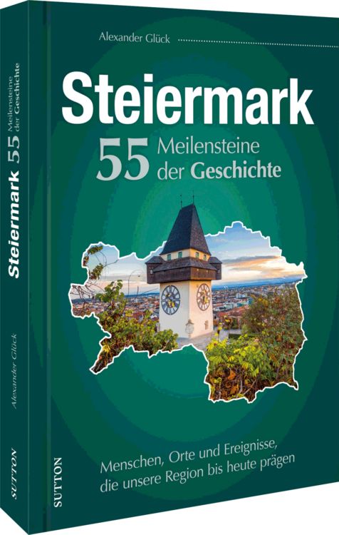 Produktbild: Die Steiermark. 55 Meilensteine der Geschichte