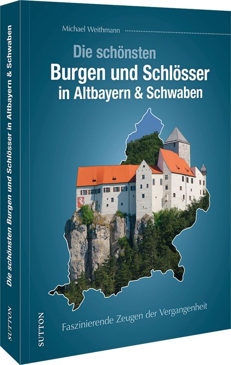 Produktbild: Die sch&ouml;nsten Burgen und Schl&ouml;sser in Altbayern & Schwaben